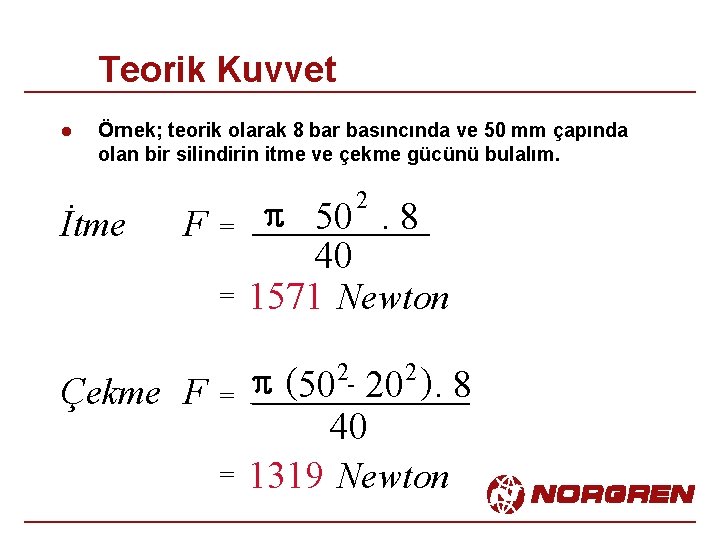 Teorik Kuvvet l Örnek; teorik olarak 8 bar basıncında ve 50 mm çapında olan