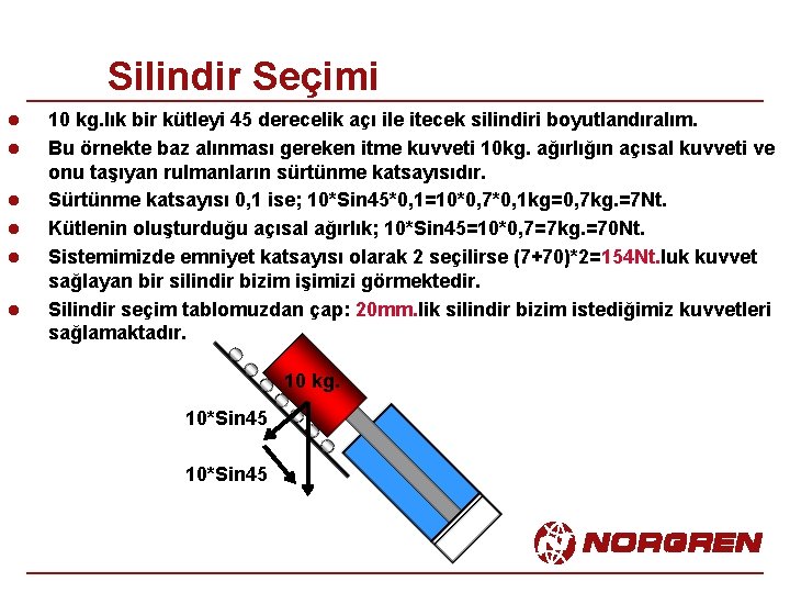 Silindir Seçimi l l l 10 kg. lık bir kütleyi 45 derecelik açı ile