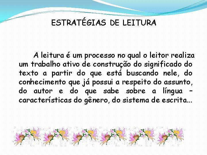 ESTRATÉGIAS DE LEITURA A leitura é um processo no qual o leitor realiza um