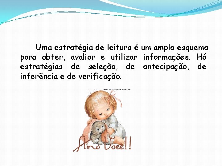 Uma estratégia de leitura é um amplo esquema para obter, avaliar e utilizar informações.