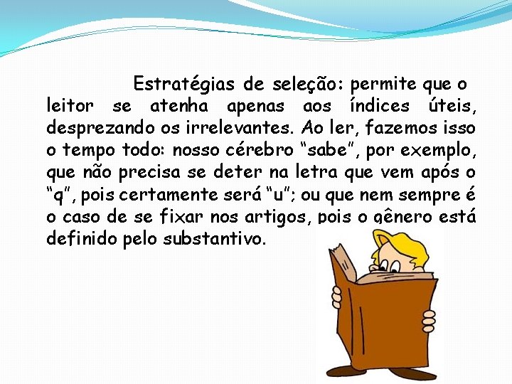 Estratégias de seleção: permite que o leitor se atenha apenas aos índices úteis, desprezando