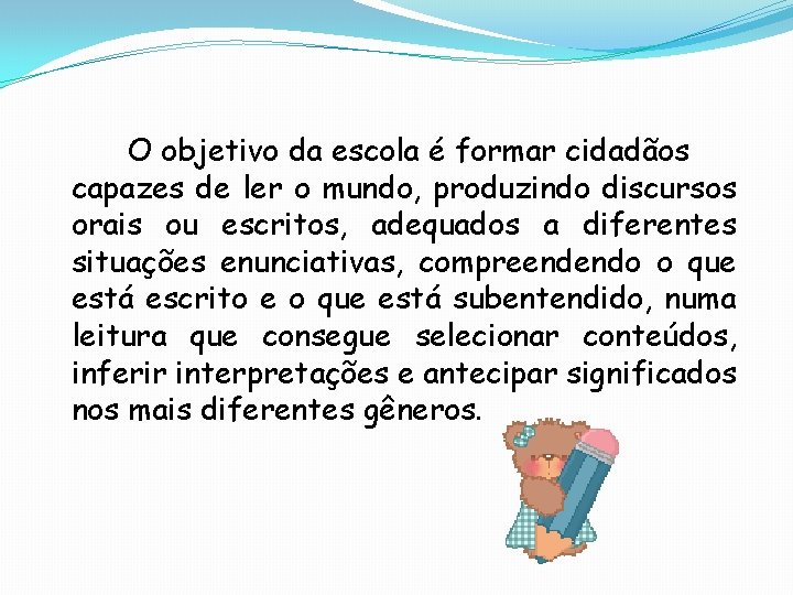 O objetivo da escola é formar cidadãos capazes de ler o mundo, produzindo discursos