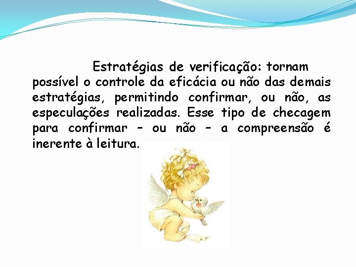 Estratégias de verificação: tornam possível o controle da eficácia ou não das demais estratégias,