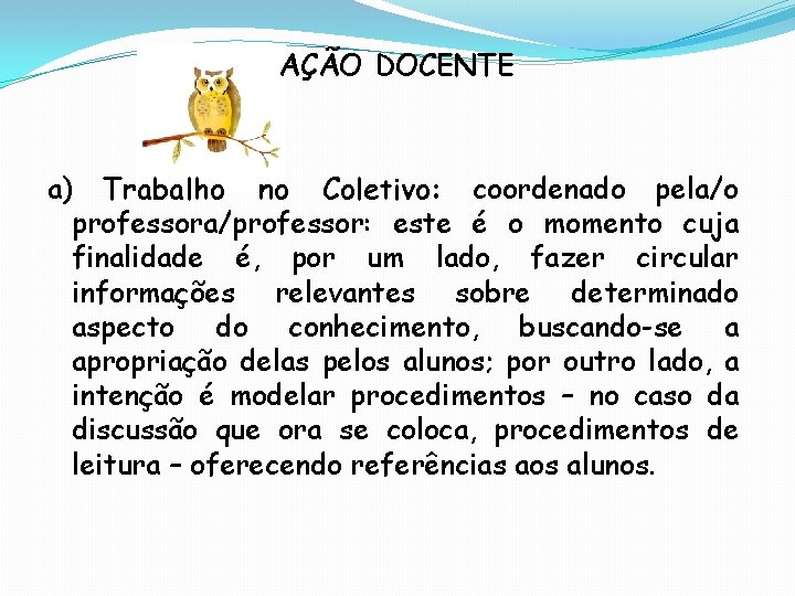 AÇÃO DOCENTE a) Trabalho no Coletivo: coordenado pela/o professora/professor: este é o momento cuja