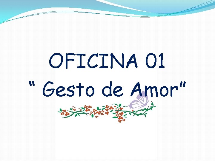OFICINA 01 “ Gesto de Amor” 