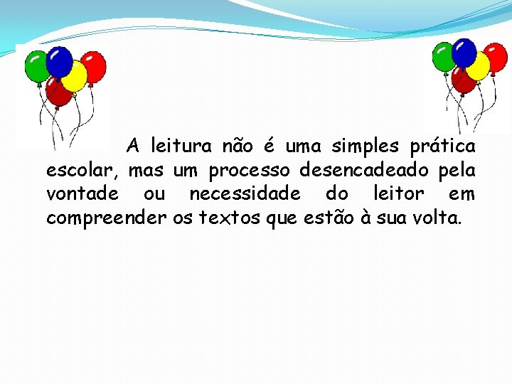 A leitura não é uma simples prática escolar, mas um processo desencadeado pela vontade