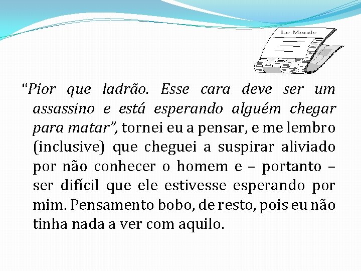 “Pior que ladrão. Esse cara deve ser um assassino e está esperando alguém chegar