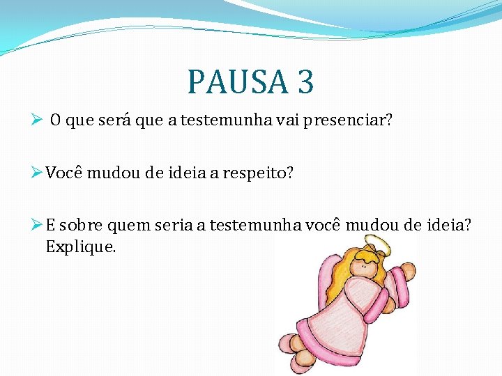 PAUSA 3 Ø O que será que a testemunha vai presenciar? Ø Você mudou