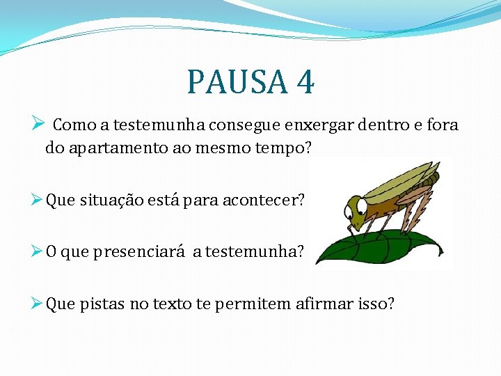 PAUSA 4 Ø Como a testemunha consegue enxergar dentro e fora do apartamento ao