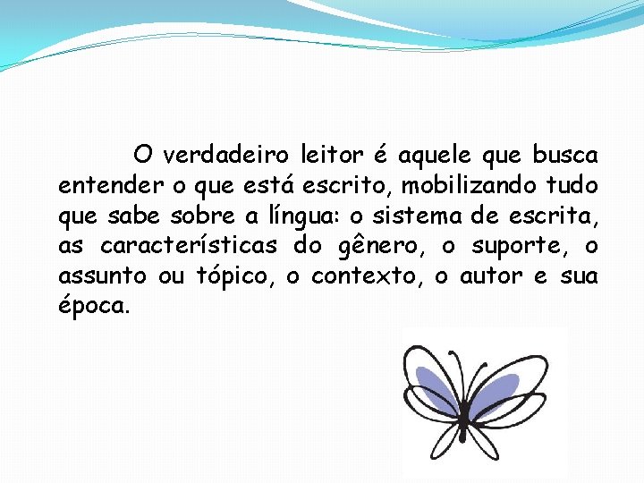 O verdadeiro leitor é aquele que busca entender o que está escrito, mobilizando tudo