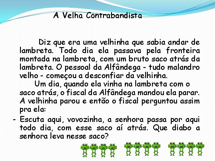 A Velha Contrabandista Diz que era uma velhinha que sabia andar de lambreta. Todo