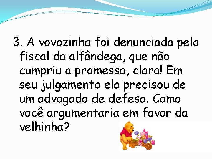 3. A vovozinha foi denunciada pelo fiscal da alfândega, que não cumpriu a promessa,