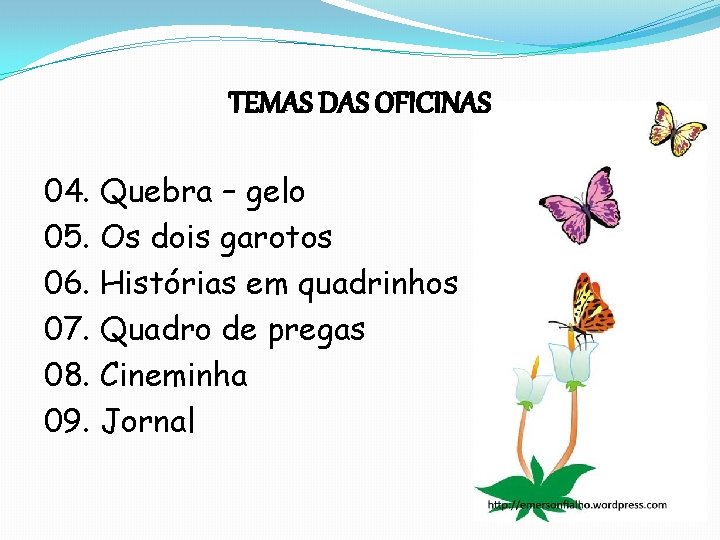 TEMAS DAS OFICINAS 04. Quebra – gelo 05. Os dois garotos 06. Histórias em