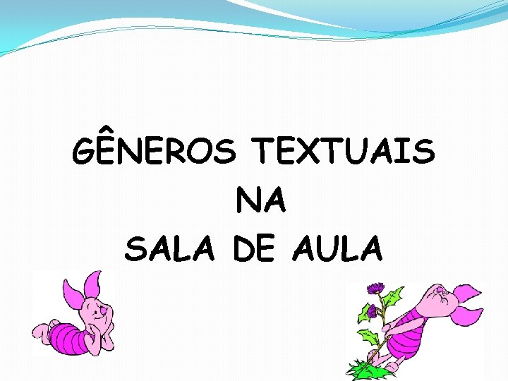 GÊNEROS TEXTUAIS NA SALA DE AULA 