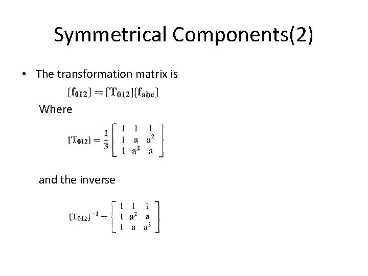 Symmetrical Components(2) • The transformation matrix is Where and the inverse 