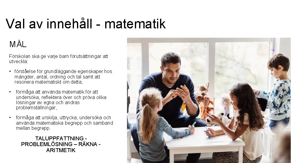 Val av innehåll - matematik MÅL Förskolan ska ge varje barn förutsättningar att utveckla: