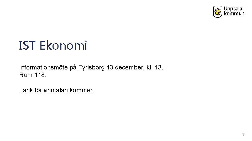 IST Ekonomi Informationsmöte på Fyrisborg 13 december, kl. 13. Rum 118. Länk för anmälan