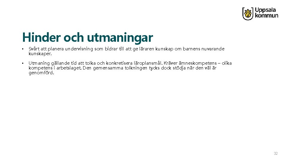 Hinder och utmaningar • Svårt att planera undervisning som bidrar till att ge läraren