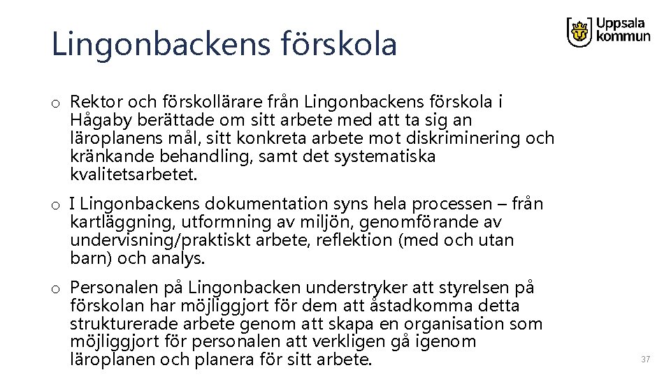 Lingonbackens förskola o Rektor och förskollärare från Lingonbackens förskola i Hågaby berättade om sitt