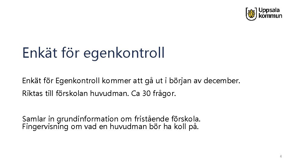 Enkät för egenkontroll Enkät för Egenkontroll kommer att gå ut i början av december.