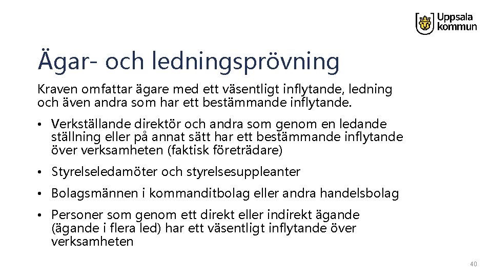 Ägar- och ledningsprövning Kraven omfattar ägare med ett väsentligt inflytande, ledning och även andra