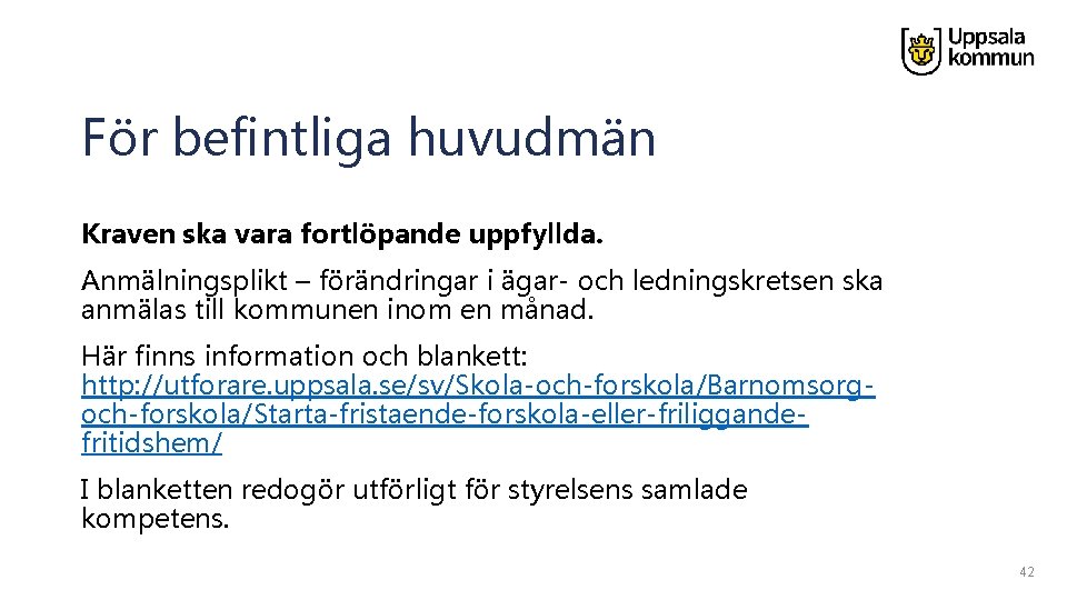 För befintliga huvudmän Kraven ska vara fortlöpande uppfyllda. Anmälningsplikt – förändringar i ägar- och