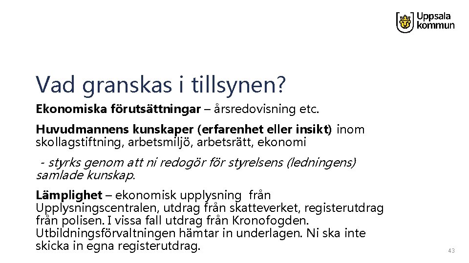 Vad granskas i tillsynen? Ekonomiska förutsättningar – årsredovisning etc. Huvudmannens kunskaper (erfarenhet eller insikt)