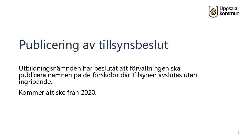 Publicering av tillsynsbeslut Utbildningsnämnden har beslutat att förvaltningen ska publicera namnen på de förskolor