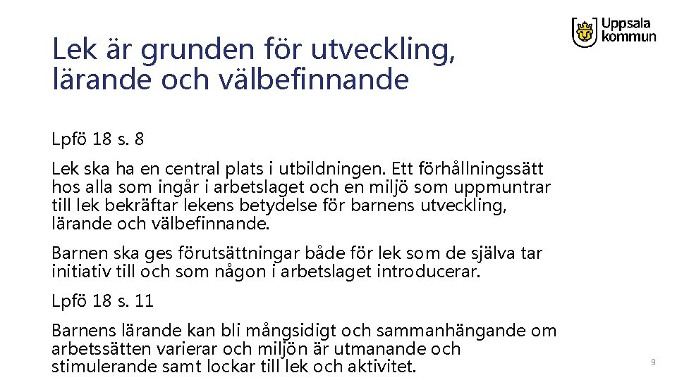 Lek är grunden för utveckling, lärande och välbefinnande Lpfö 18 s. 8 Lek ska