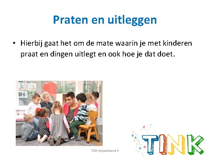 Praten en uitleggen • Hierbij gaat het om de mate waarin je met kinderen