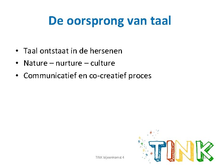De oorsprong van taal • Taal ontstaat in de hersenen • Nature – nurture