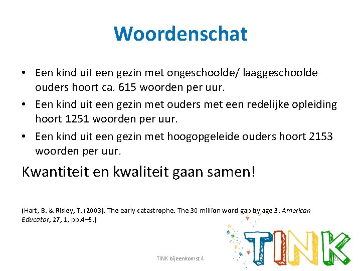 Woordenschat • Een kind uit een gezin met ongeschoolde/ laaggeschoolde ouders hoort ca. 615