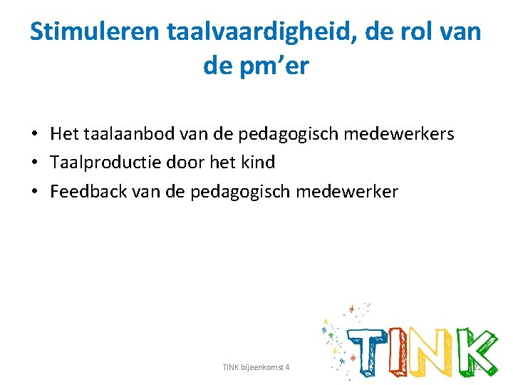 Stimuleren taalvaardigheid, de rol van de pm’er • Het taalaanbod van de pedagogisch medewerkers