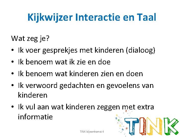 Kijkwijzer Interactie en Taal Wat zeg je? • Ik voer gesprekjes met kinderen (dialoog)