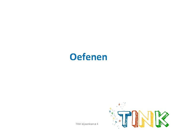 Oefenen TINK bijeenkomst 4 30 