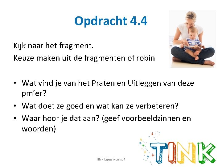 Opdracht 4. 4 Kijk naar het fragment. Keuze maken uit de fragmenten of robin