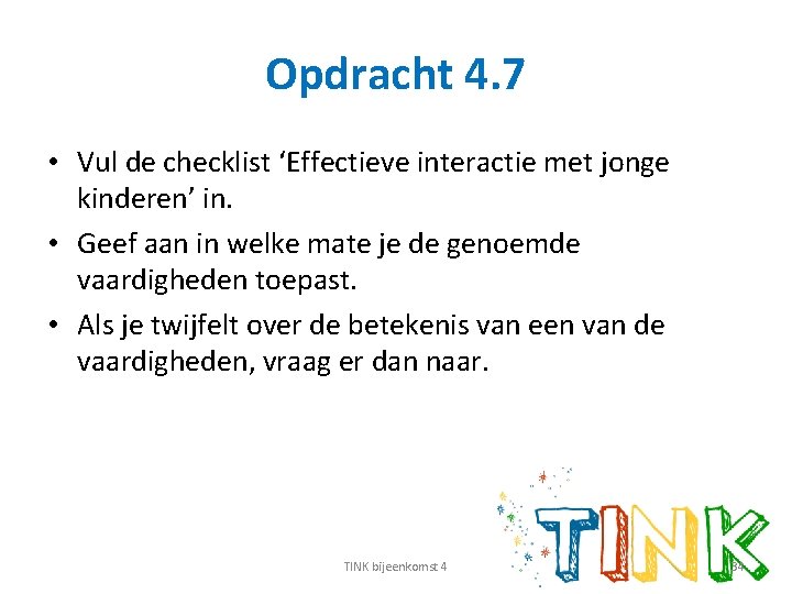 Opdracht 4. 7 • Vul de checklist ‘Effectieve interactie met jonge kinderen’ in. •