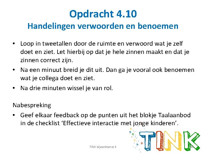 Opdracht 4. 10 Handelingen verwoorden en benoemen • Loop in tweetallen door de ruimte