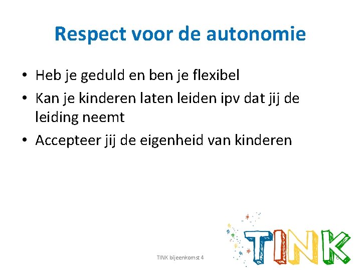 Respect voor de autonomie • Heb je geduld en ben je flexibel • Kan