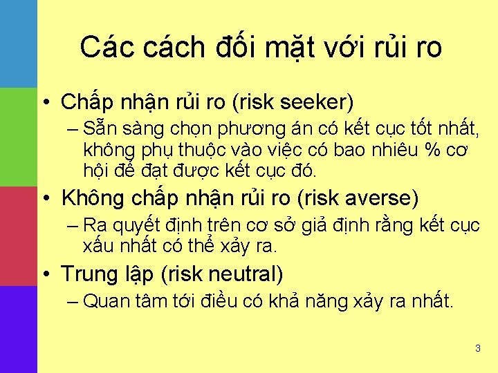 Các cách đối mặt với rủi ro • Chấp nhận rủi ro (risk seeker)