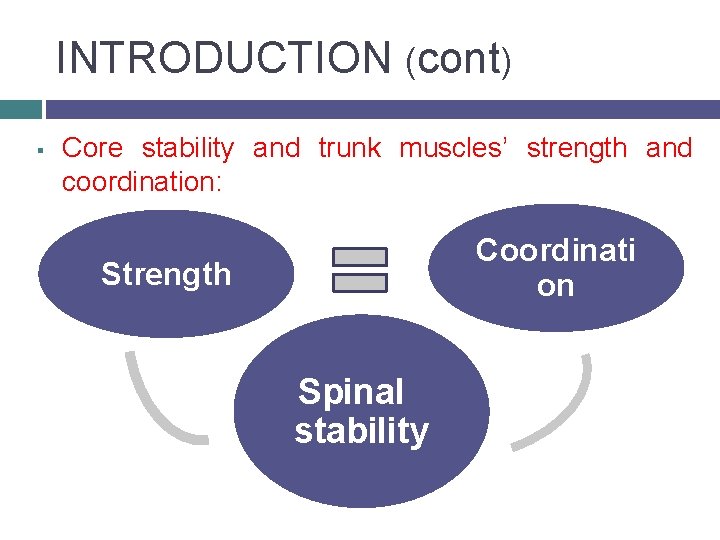 INTRODUCTION (cont) § Core stability and trunk muscles’ strength and coordination: Coordinati on Strength