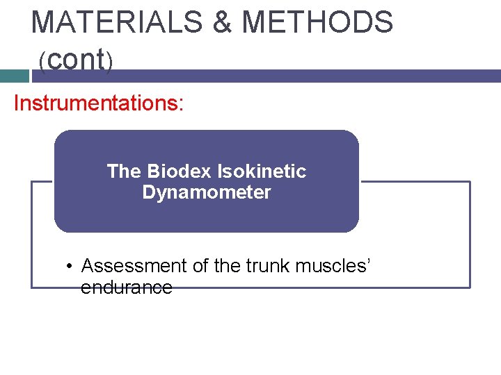MATERIALS & METHODS (cont) Instrumentations: The Biodex Isokinetic Dynamometer • Assessment of the trunk