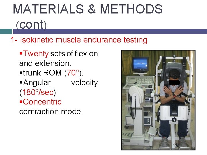 MATERIALS & METHODS (cont) 1 - Isokinetic muscle endurance testing §Twenty sets of flexion