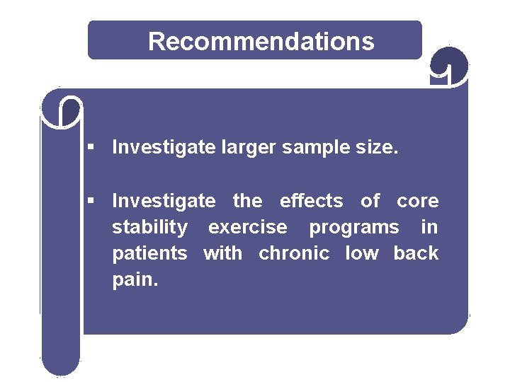 Recommendations § Investigate larger sample size. § Investigate the effects of core stability exercise