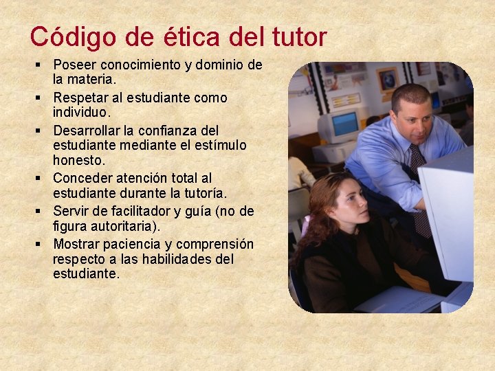 Código de ética del tutor § Poseer conocimiento y dominio de la materia. §