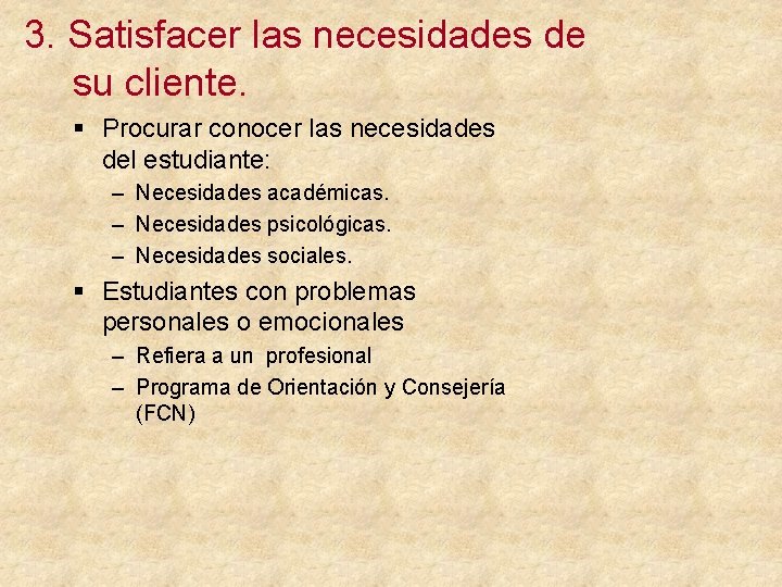 3. Satisfacer las necesidades de su cliente. § Procurar conocer las necesidades del estudiante: