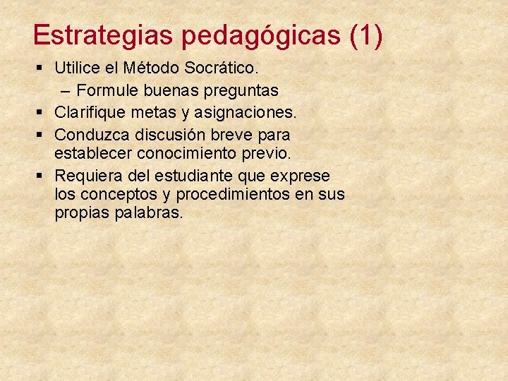 Estrategias pedagógicas (1) § Utilice el Método Socrático. – Formule buenas preguntas § Clarifique