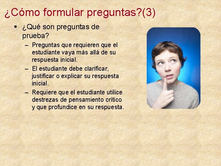 ¿Cómo formular preguntas? (3) § ¿Qué son preguntas de prueba? – Preguntas que requieren