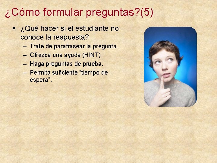 ¿Cómo formular preguntas? (5) § ¿Qué hacer si el estudiante no conoce la respuesta?