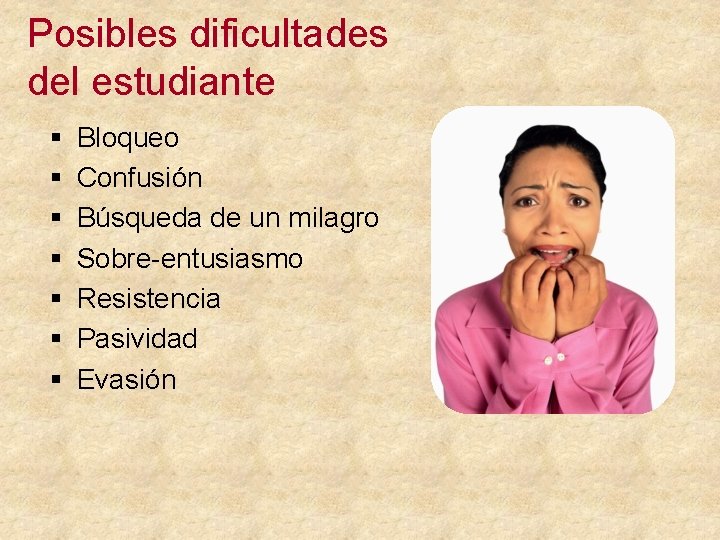 Posibles dificultades del estudiante § § § § Bloqueo Confusión Búsqueda de un milagro